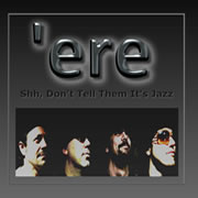 'ere - Shh, Don't Tell Them It's Jazz